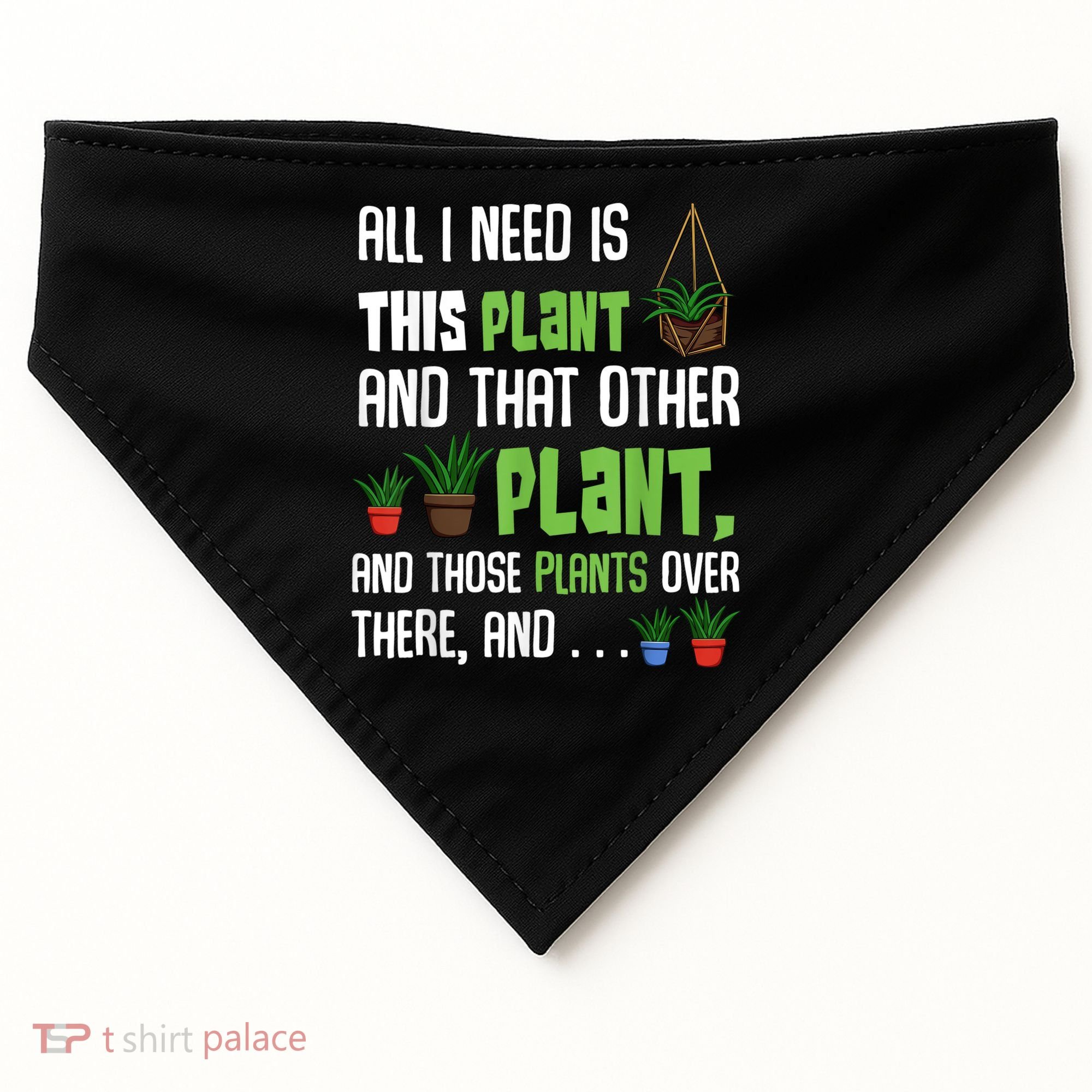 All I Need Is This Plant And That Other Plant Lover USA-Made Doggie Bandana