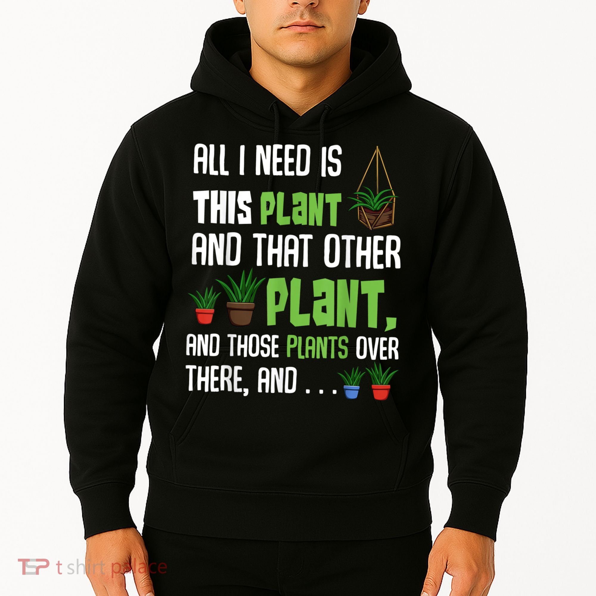 All I Need Is This Plant And That Other Plant Lover Hoodie