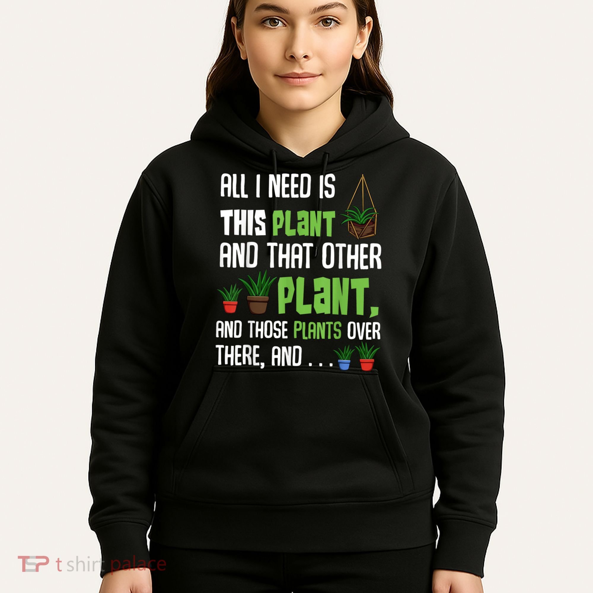 All I Need Is This Plant And That Other Plant Lover Hoodie