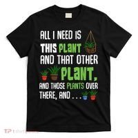 All I Need Is This Plant And That Other Plant Lover T-Shirt thumb 0