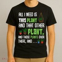 All I Need Is This Plant And That Other Plant Lover T-Shirt thumb 3