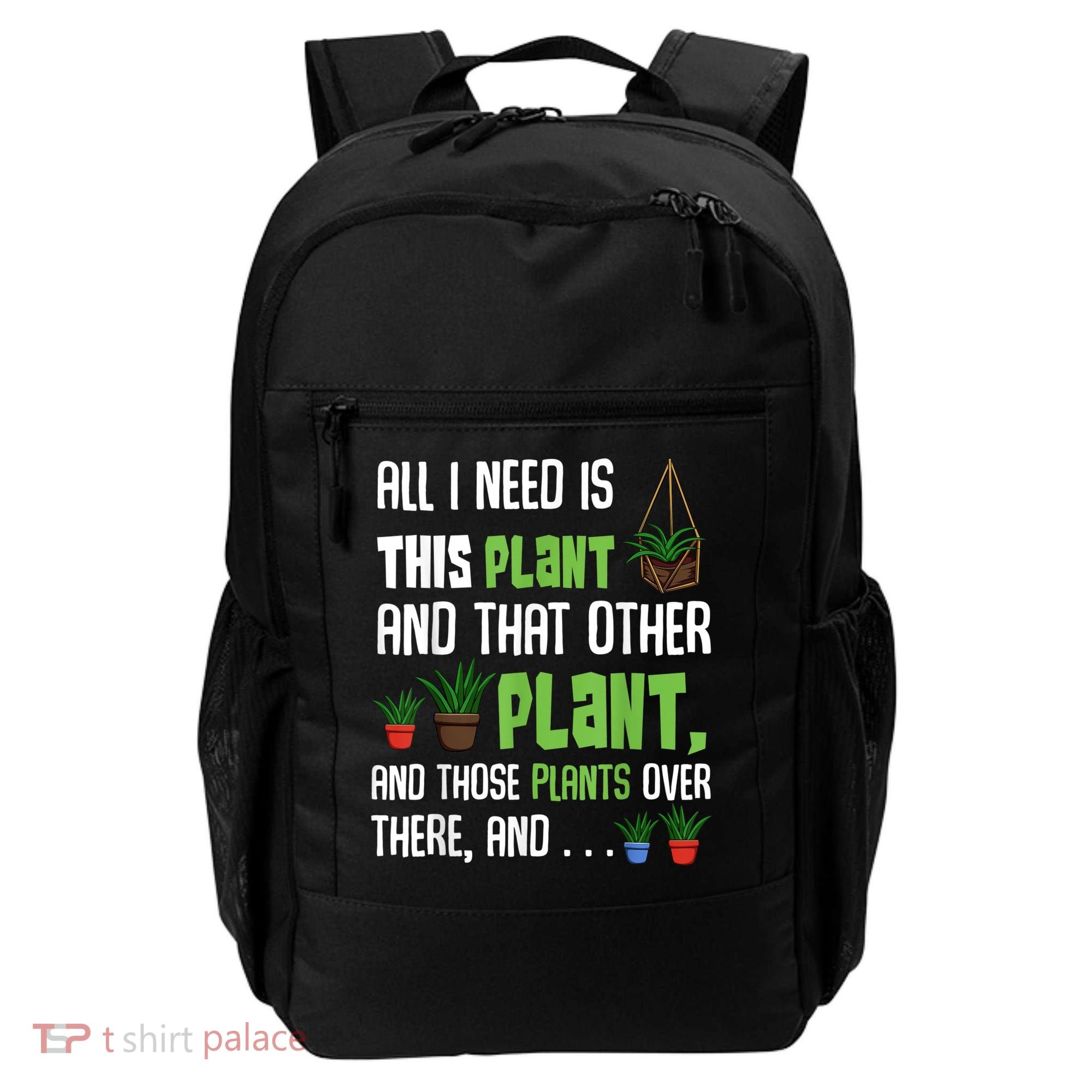 All I Need Is This Plant And That Other Plant Lover Backpack