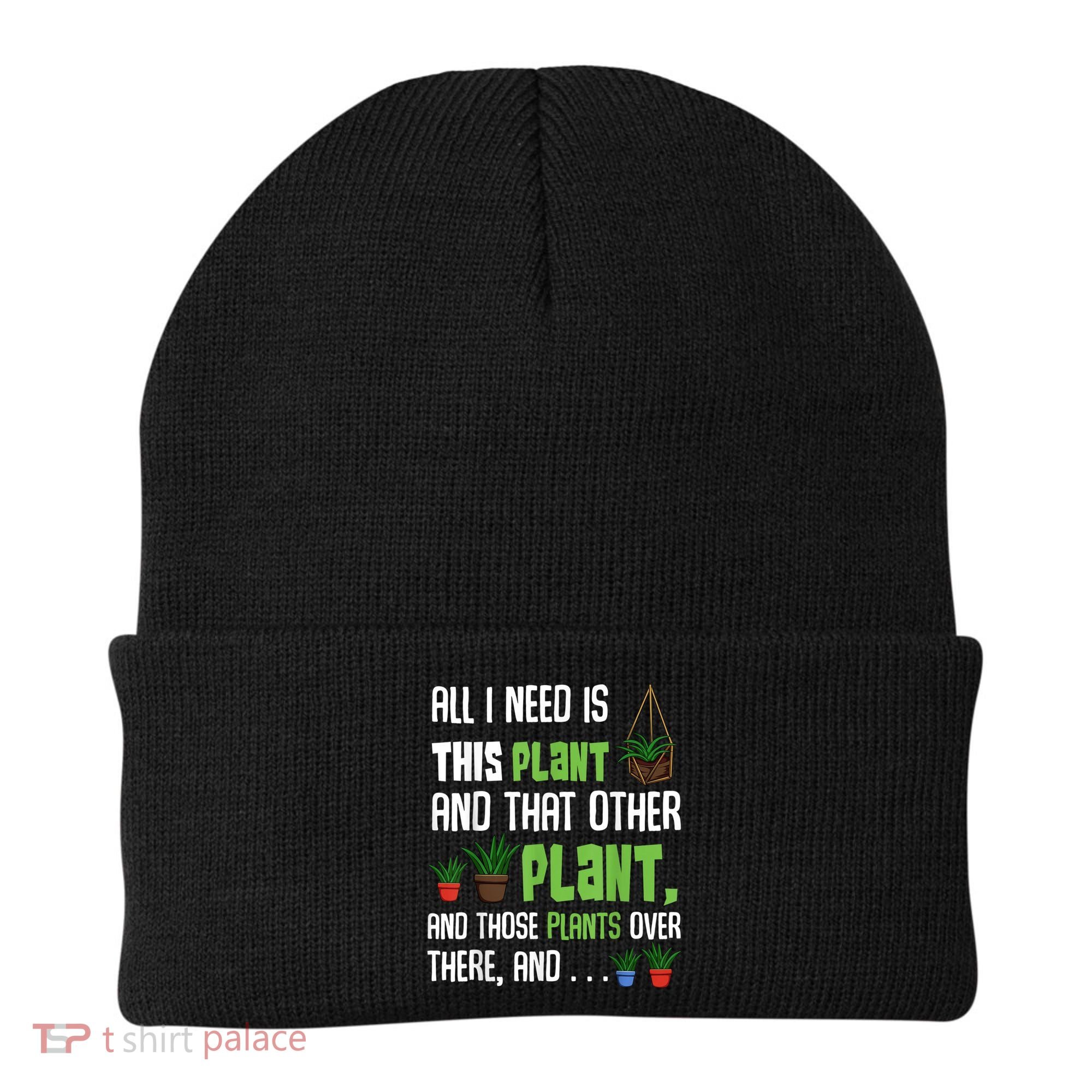 All I Need Is This Plant And That Other Plant Lover Beanie