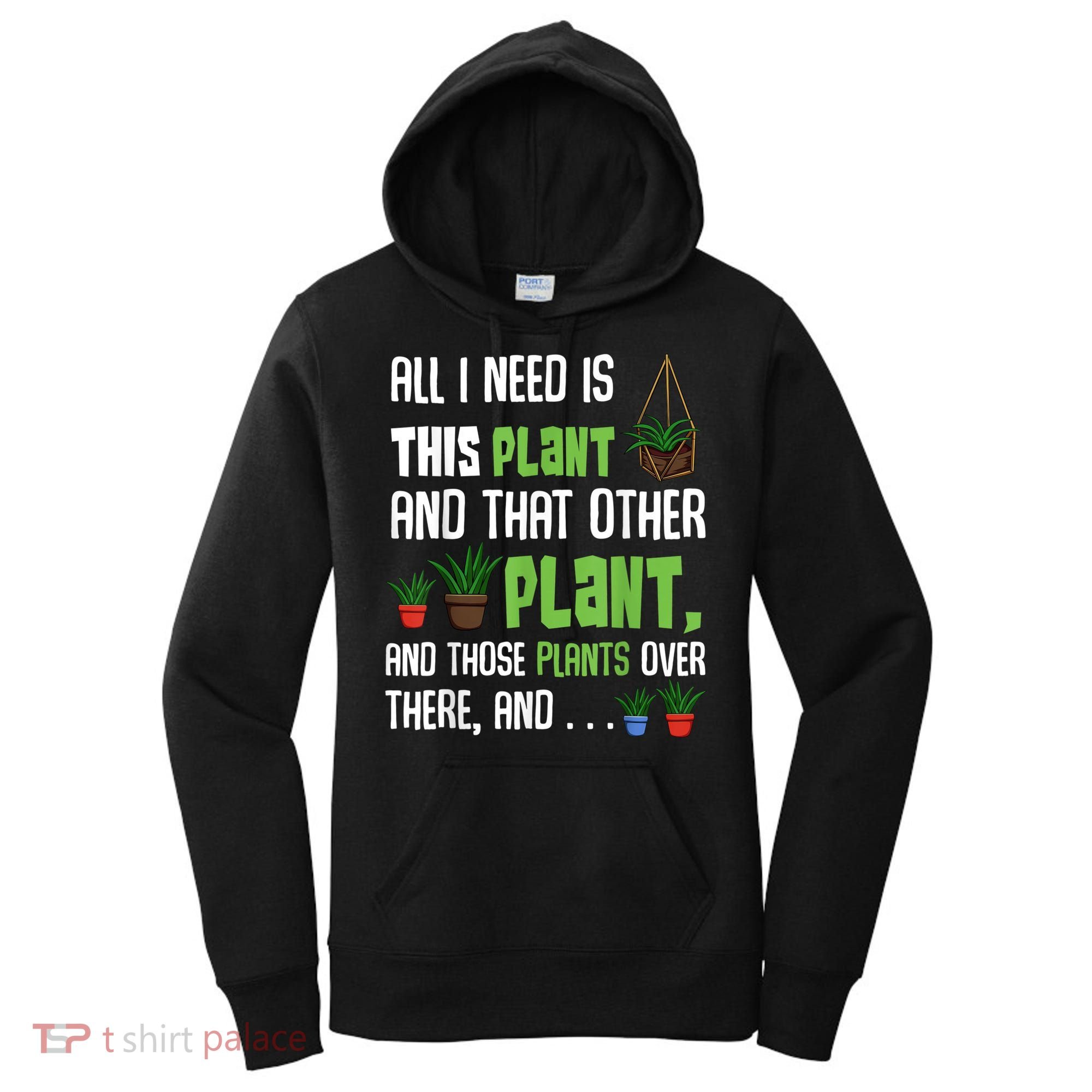 All I Need Is This Plant And That Other Plant Lover Women's Hoodie