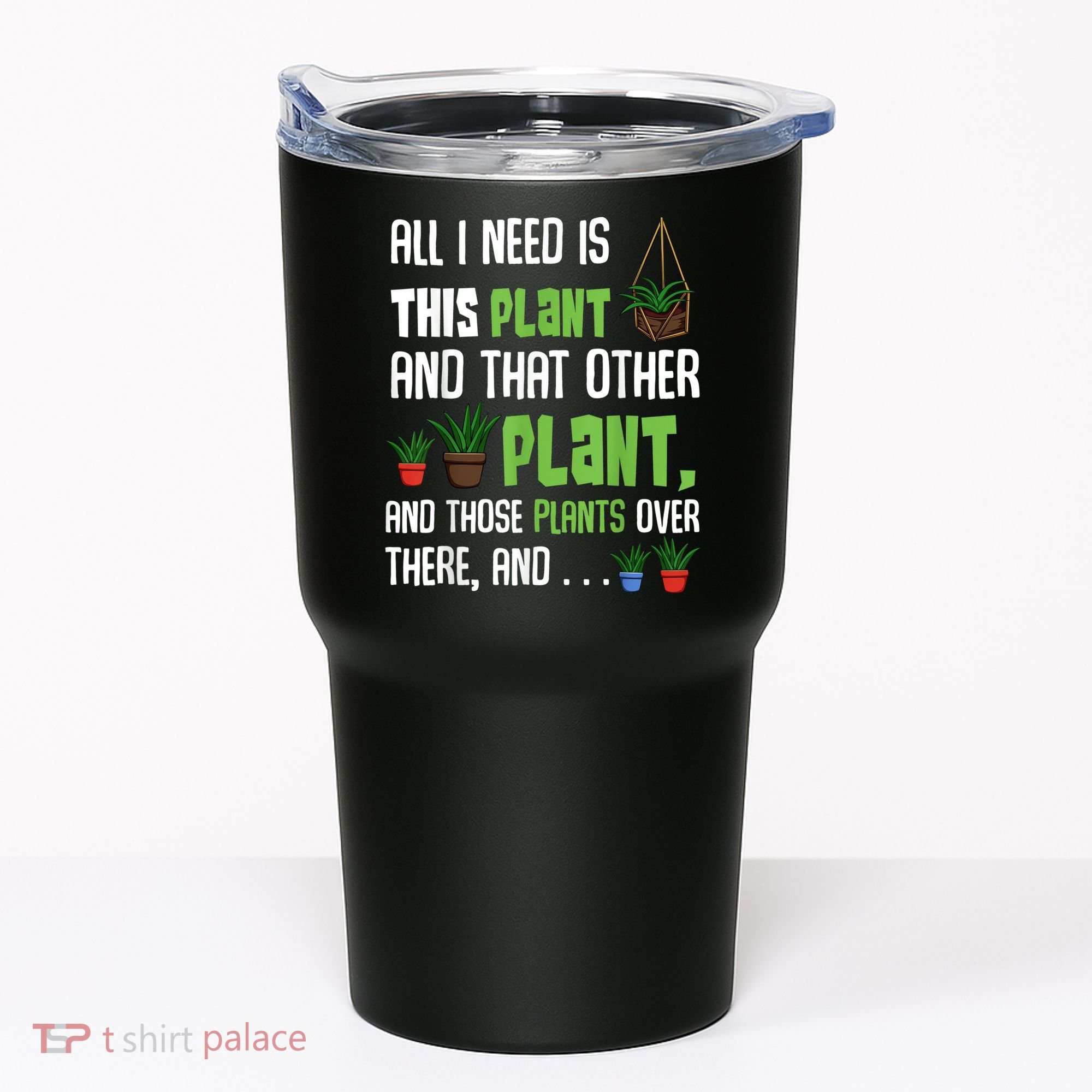 All I Need Is This Plant And That Other Plant Lover Tumbler
