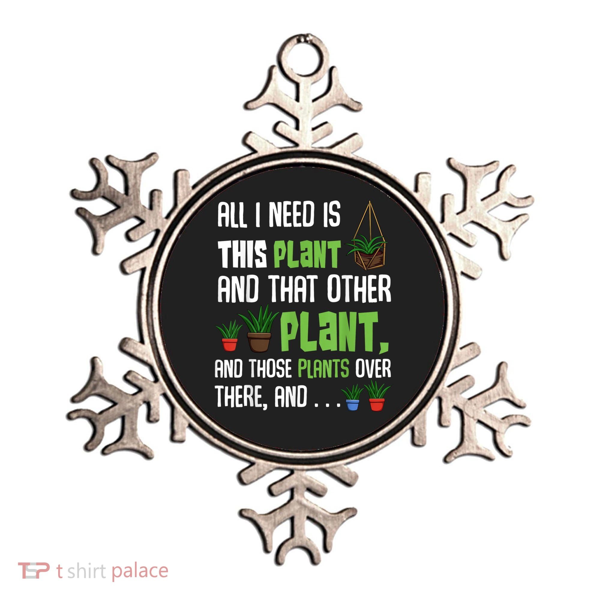 All I Need Is This Plant And That Other Plant Lover Ornament