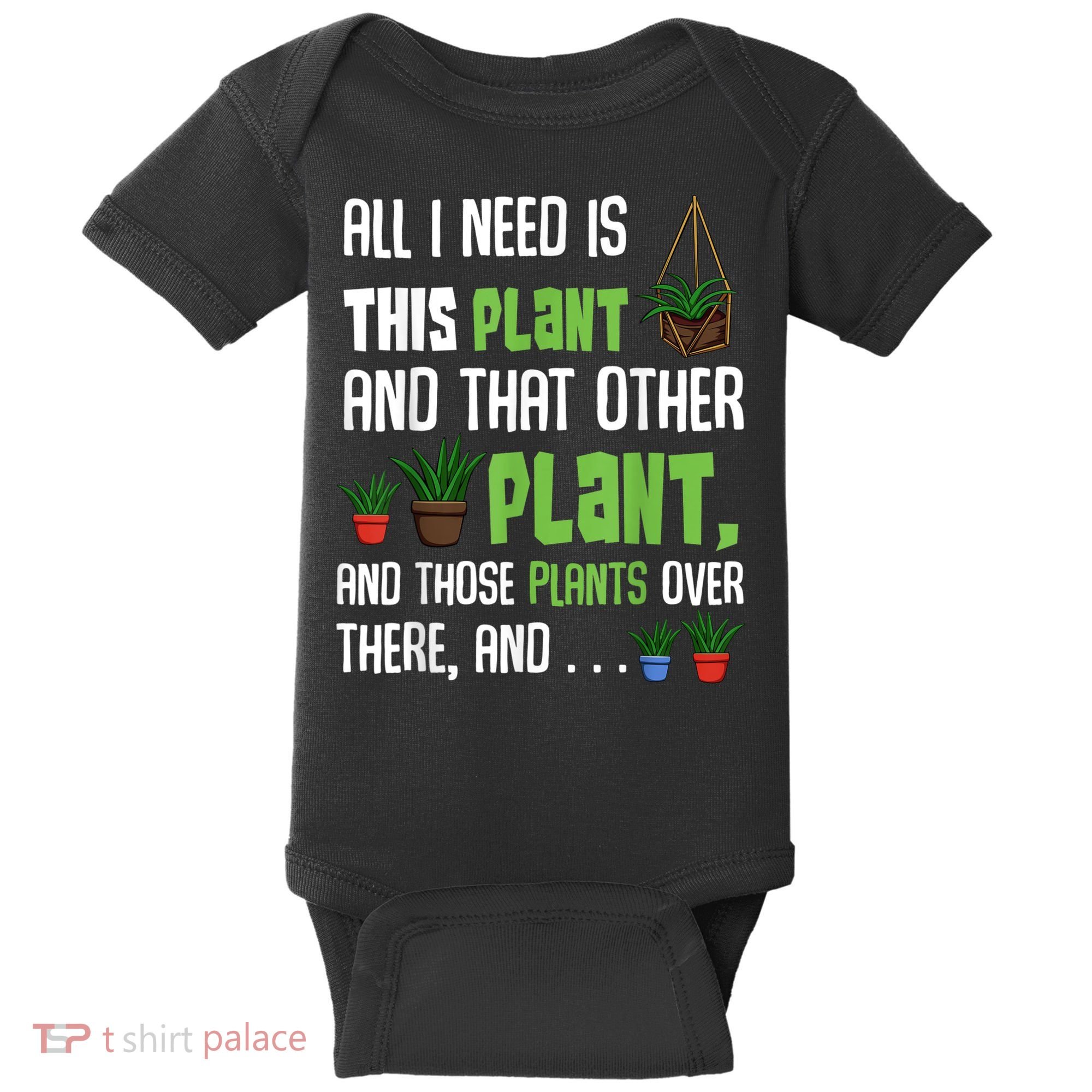 All I Need Is This Plant And That Other Plant Lover Baby Bodysuit