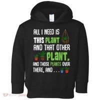 All I Need Is This Plant And That Other Plant Lover Toddler Hoodie thumb 0