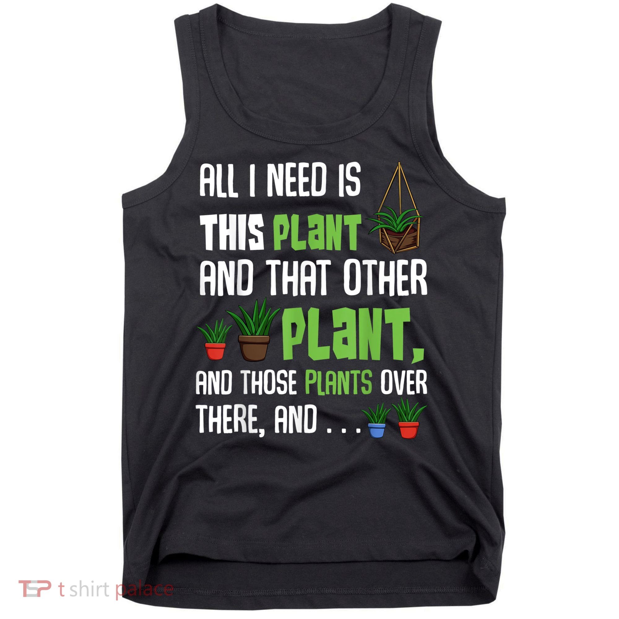 All I Need Is This Plant And That Other Plant Lover Tank Top