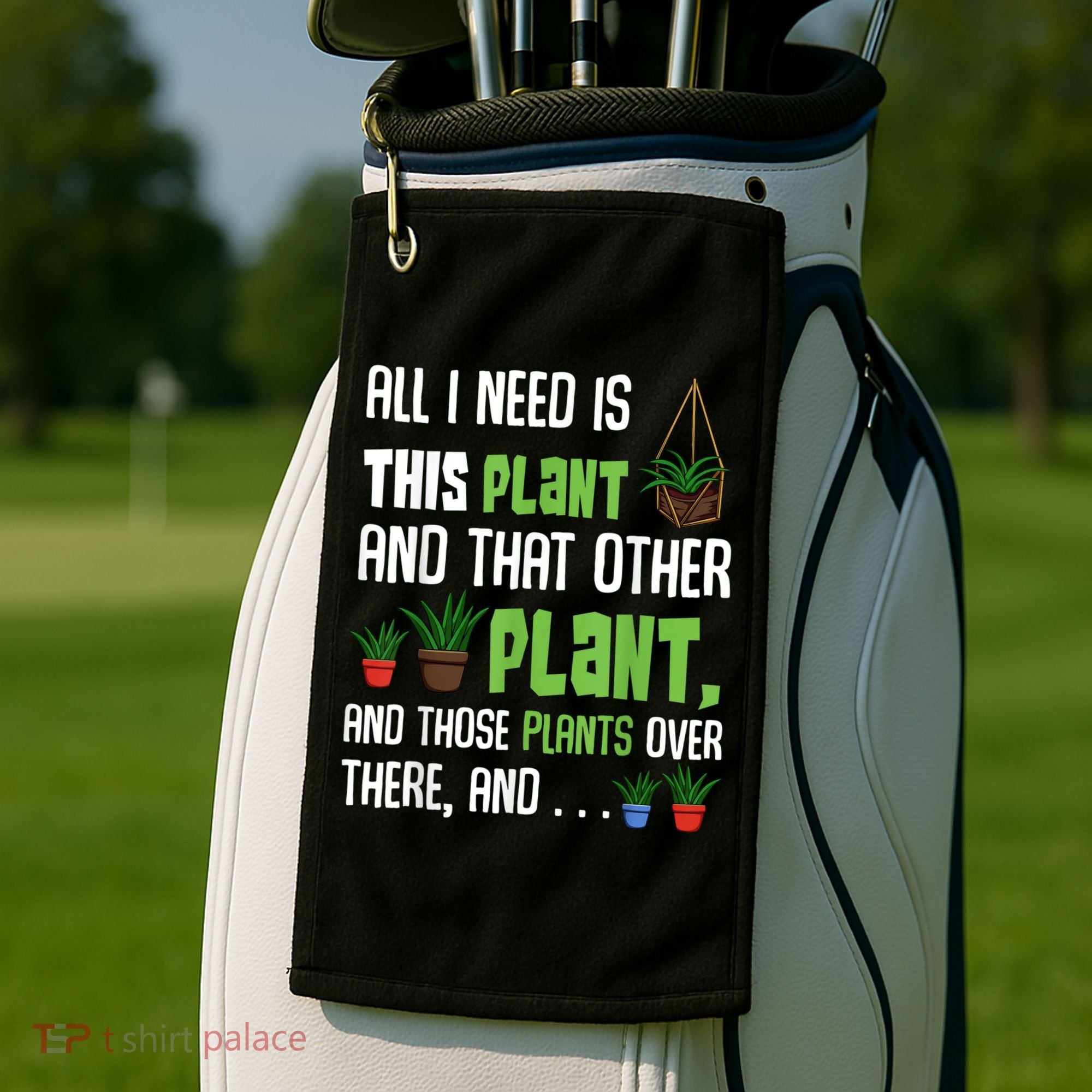 All I Need Is This Plant And That Other Plant Lover Golf Towel