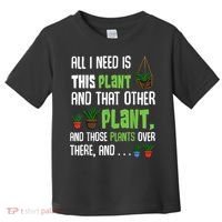 All I Need Is This Plant And That Other Plant Lover Toddler T-Shirt thumb 0