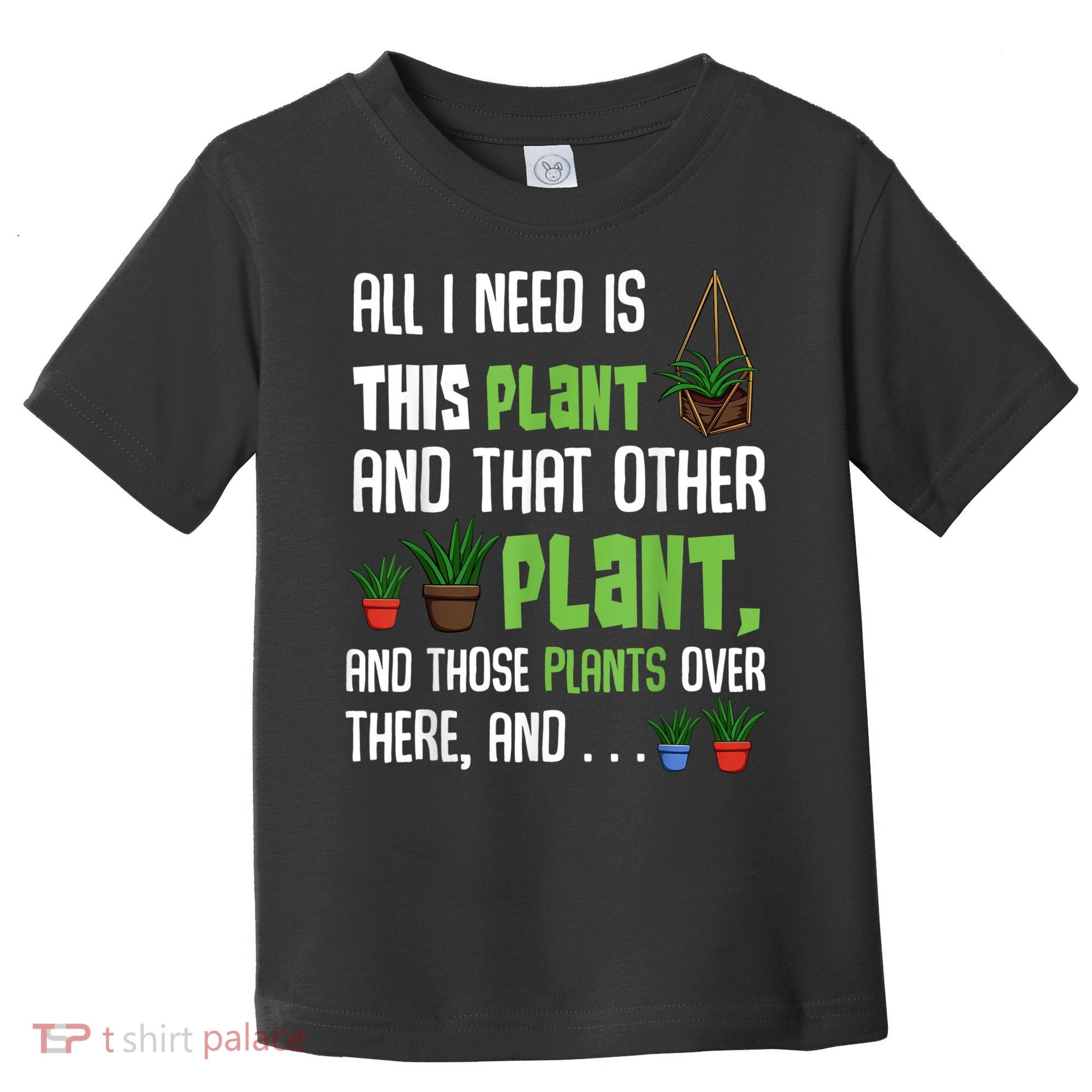 All I Need Is This Plant And That Other Plant Lover Toddler T-Shirt