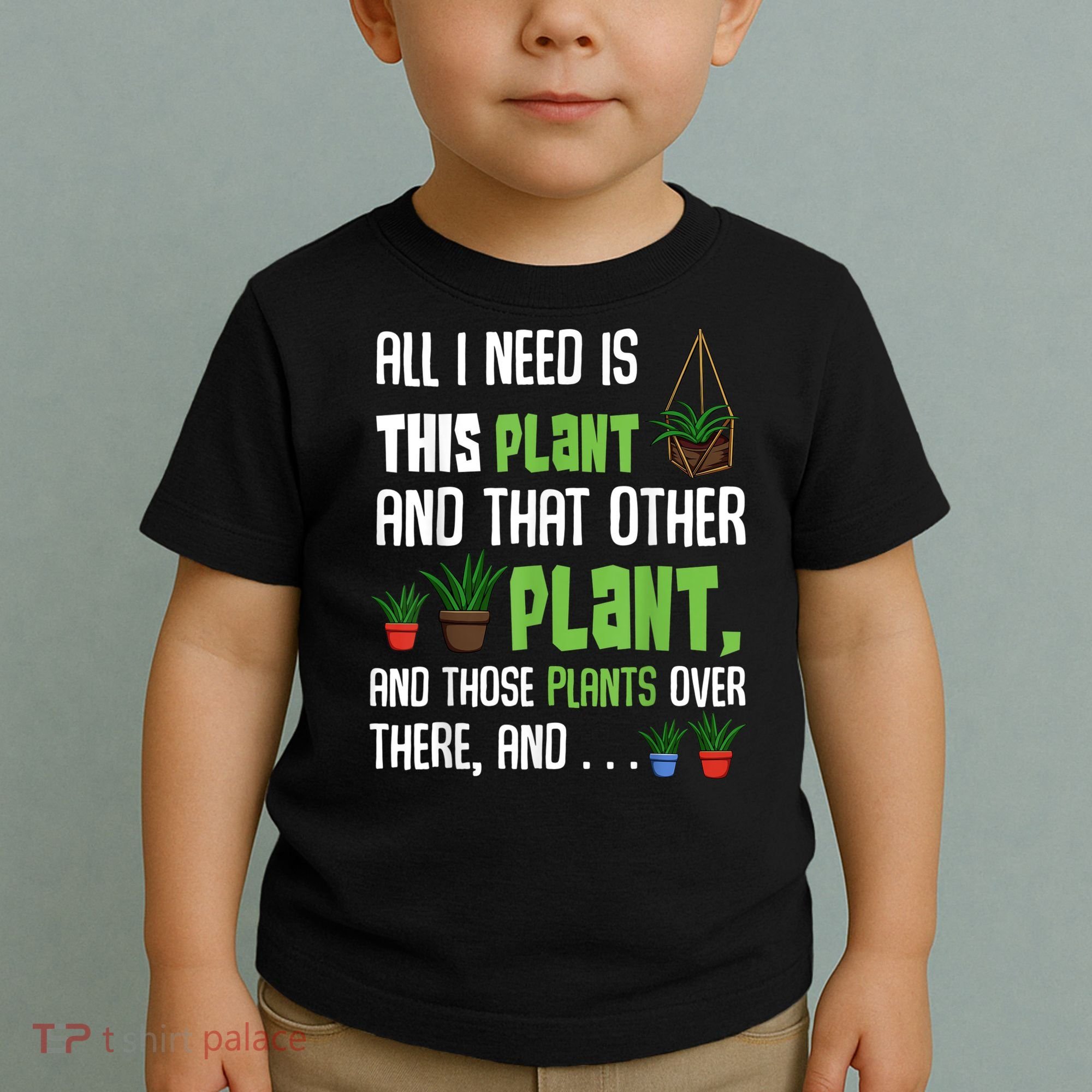 All I Need Is This Plant And That Other Plant Lover Toddler T-Shirt