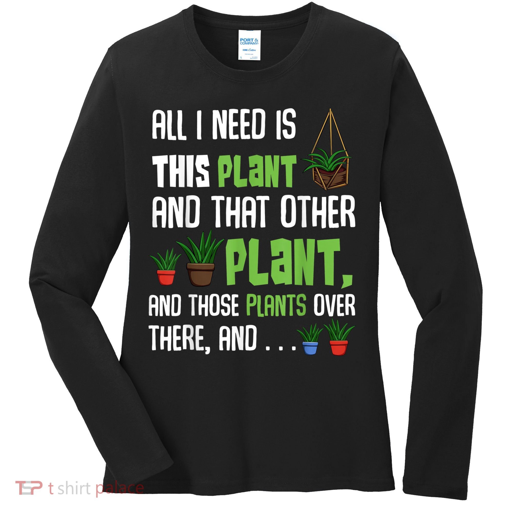 All I Need Is This Plant And That Other Plant Lover Women's Long Sleeve Shirt