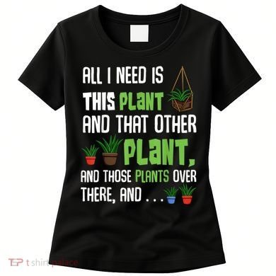 All I Need Is This Plant And That Other Plant Lover Women's T-Shirt