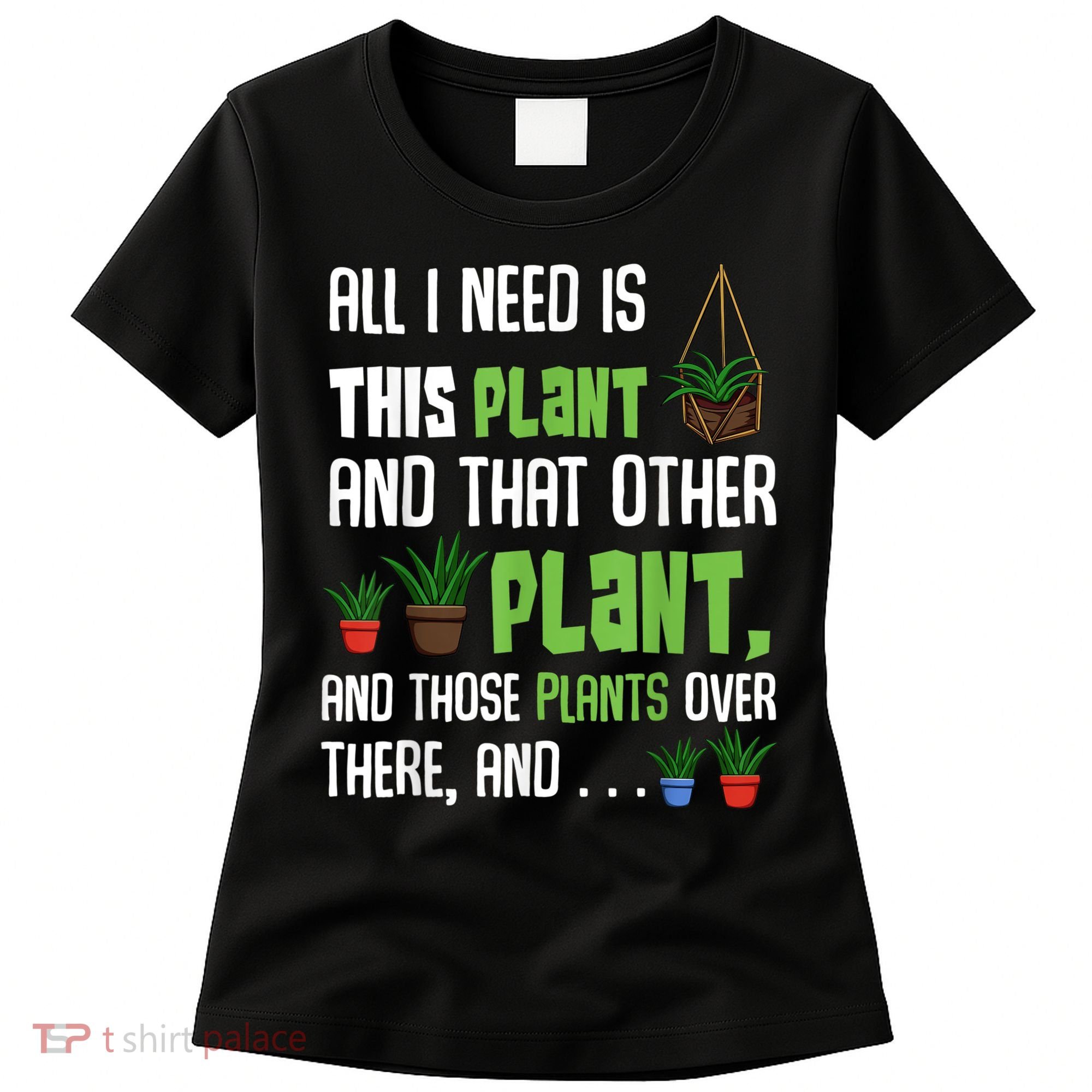 All I Need Is This Plant And That Other Plant Lover Women's T-Shirt