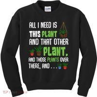 All I Need Is This Plant And That Other Plant Lover Kids Sweatshirt thumb 0