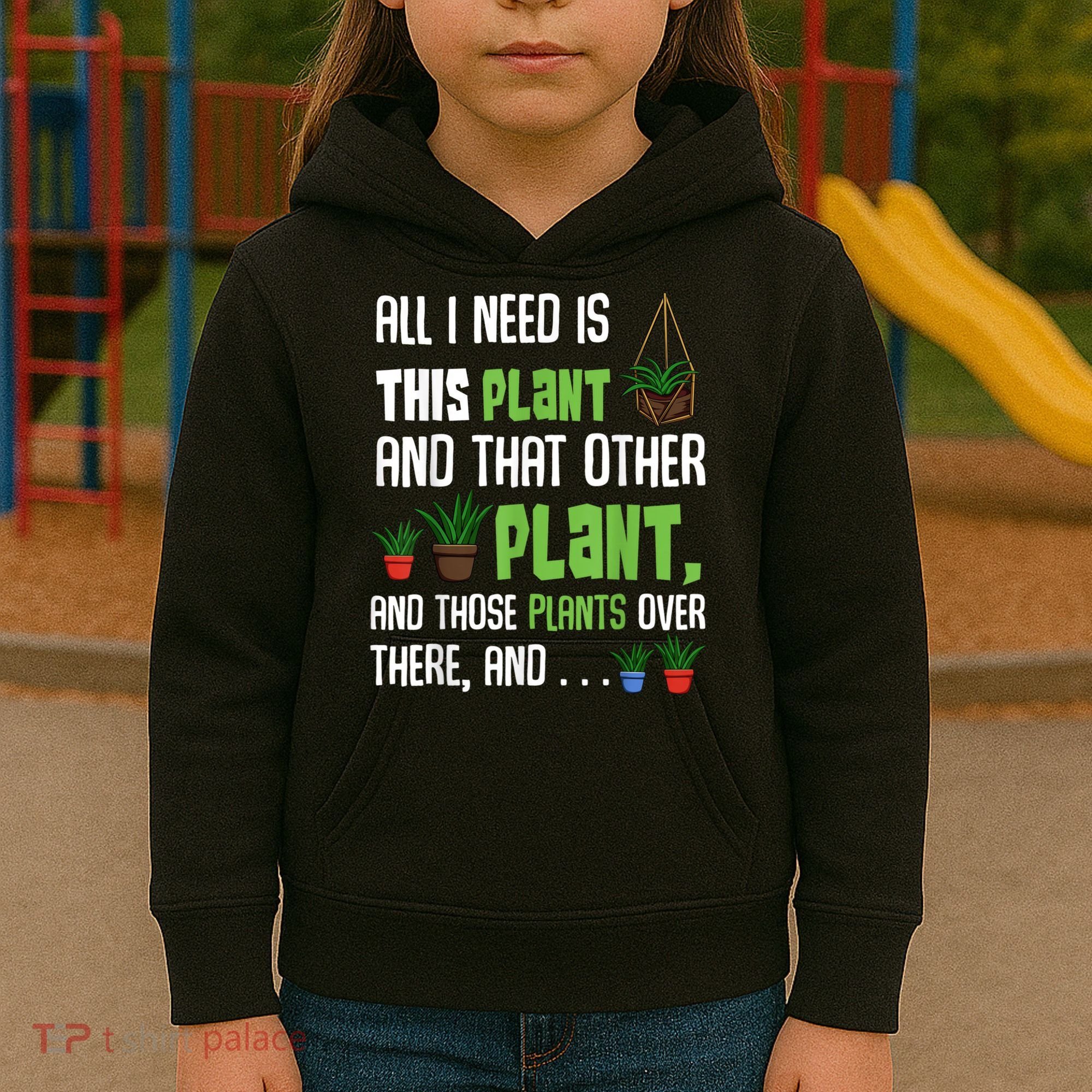 All I Need Is This Plant And That Other Plant Lover Kids Hoodie
