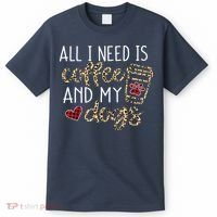 All I Need Is Coffee And My Dog Funny Dog Mom Coffee Lover T-Shirt thumb 0