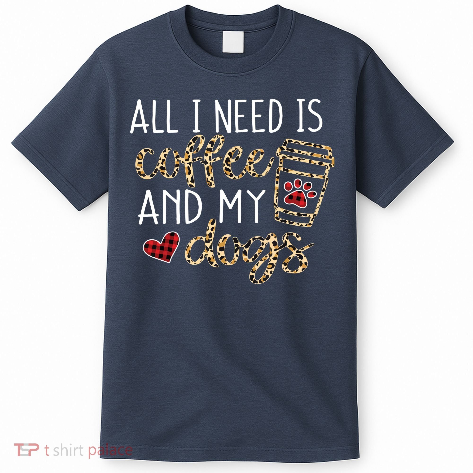 All I Need Is Coffee And My Dog Funny Dog Mom Coffee Lover T-Shirt