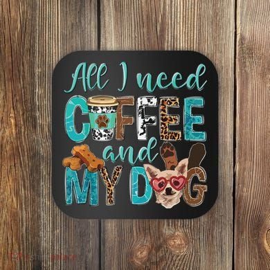 All I Need Is Coffee And My Dog Leopard Coffee Lover Coaster