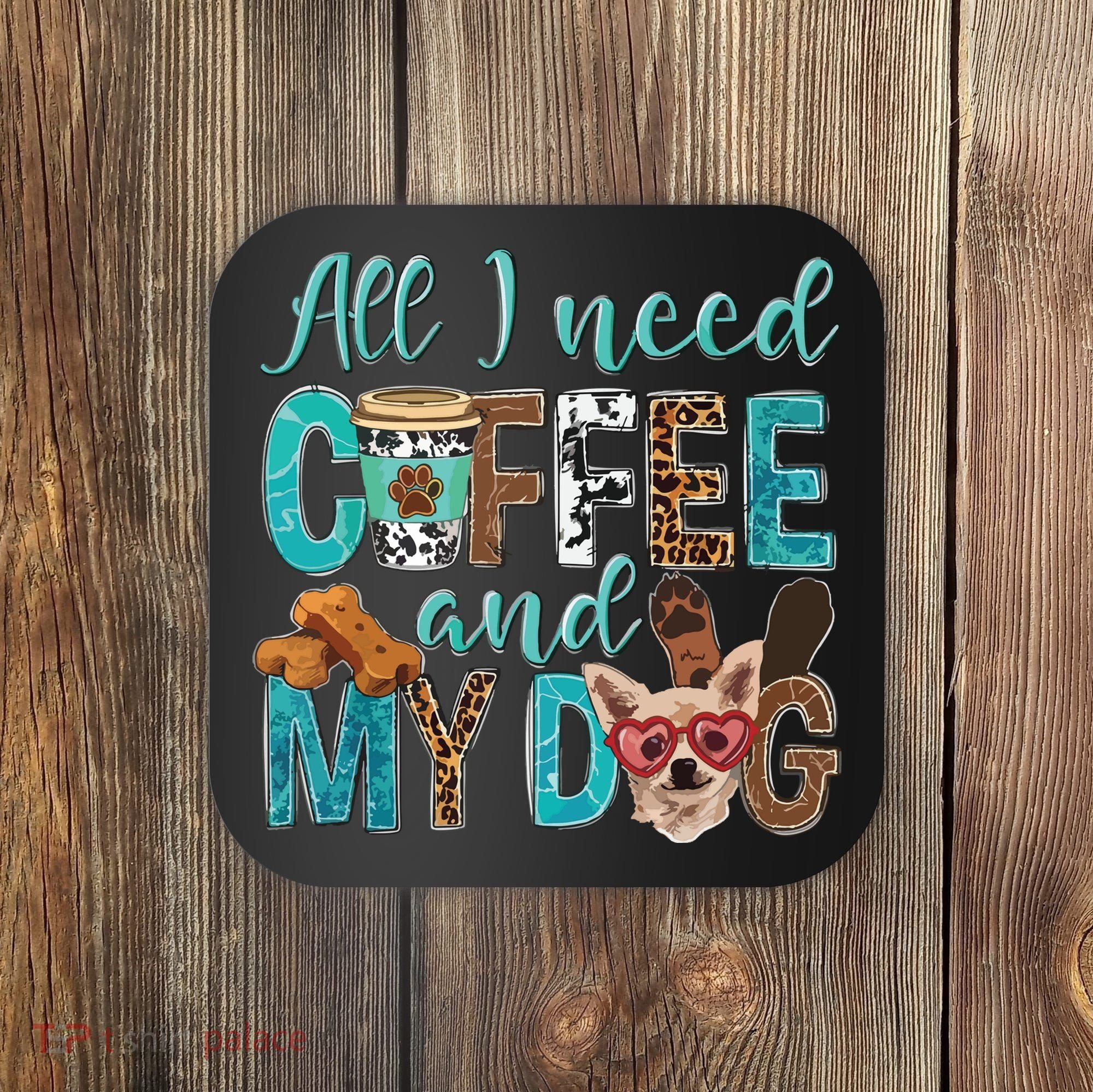 All I Need Is Coffee And My Dog Leopard Coffee Lover Coaster