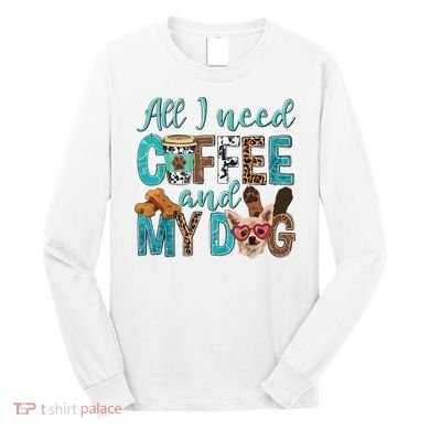 All I Need Is Coffee And My Dog Leopard Coffee Lover Long Sleeve Shirt