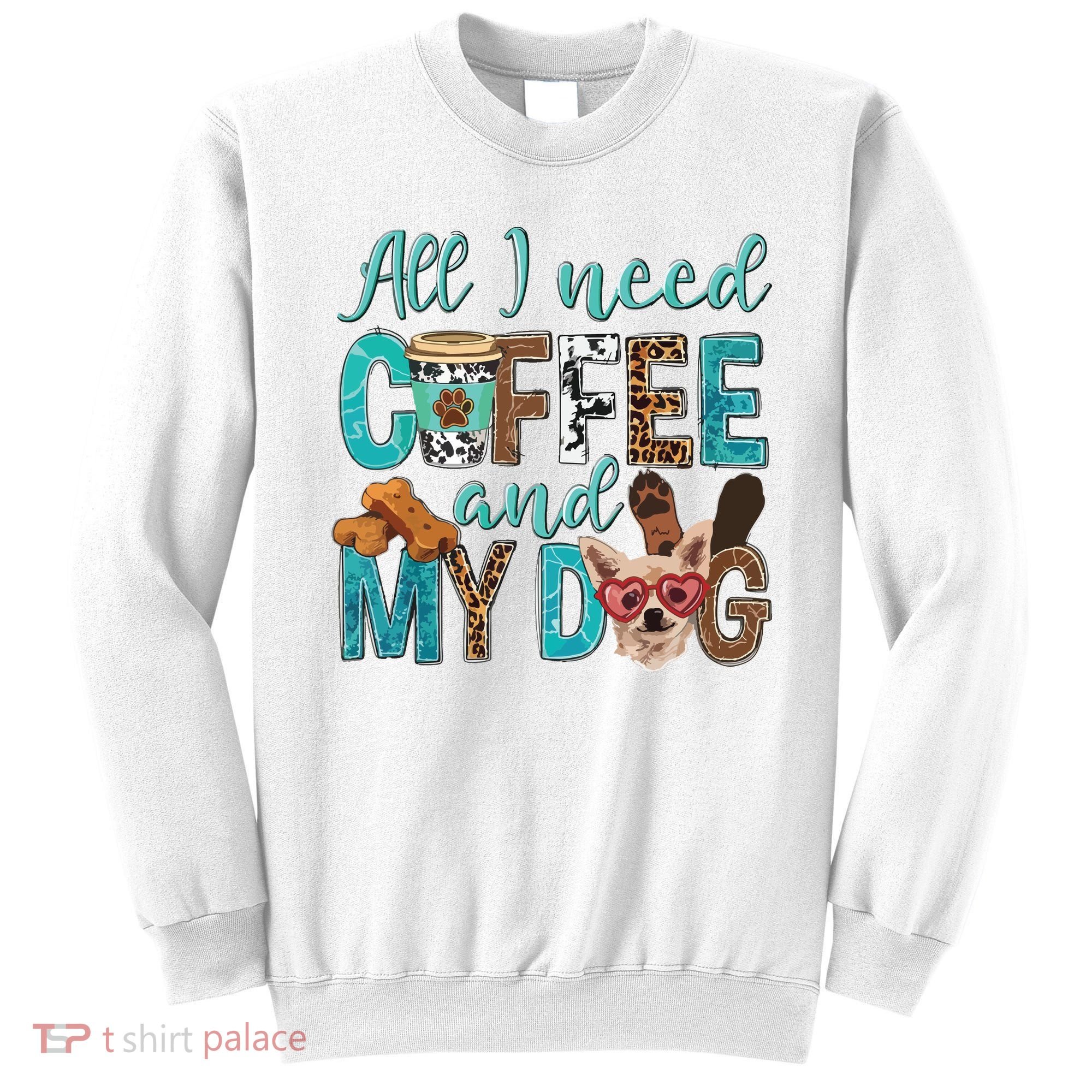 All I Need Is Coffee And My Dog Leopard Coffee Lover Sweatshirt