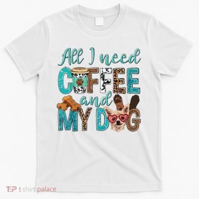 All I Need Is Coffee And My Dog Leopard Coffee Lover T-Shirt