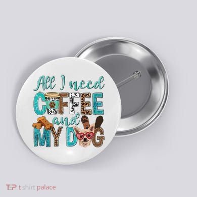 All I Need Is Coffee And My Dog Leopard Coffee Lover Button