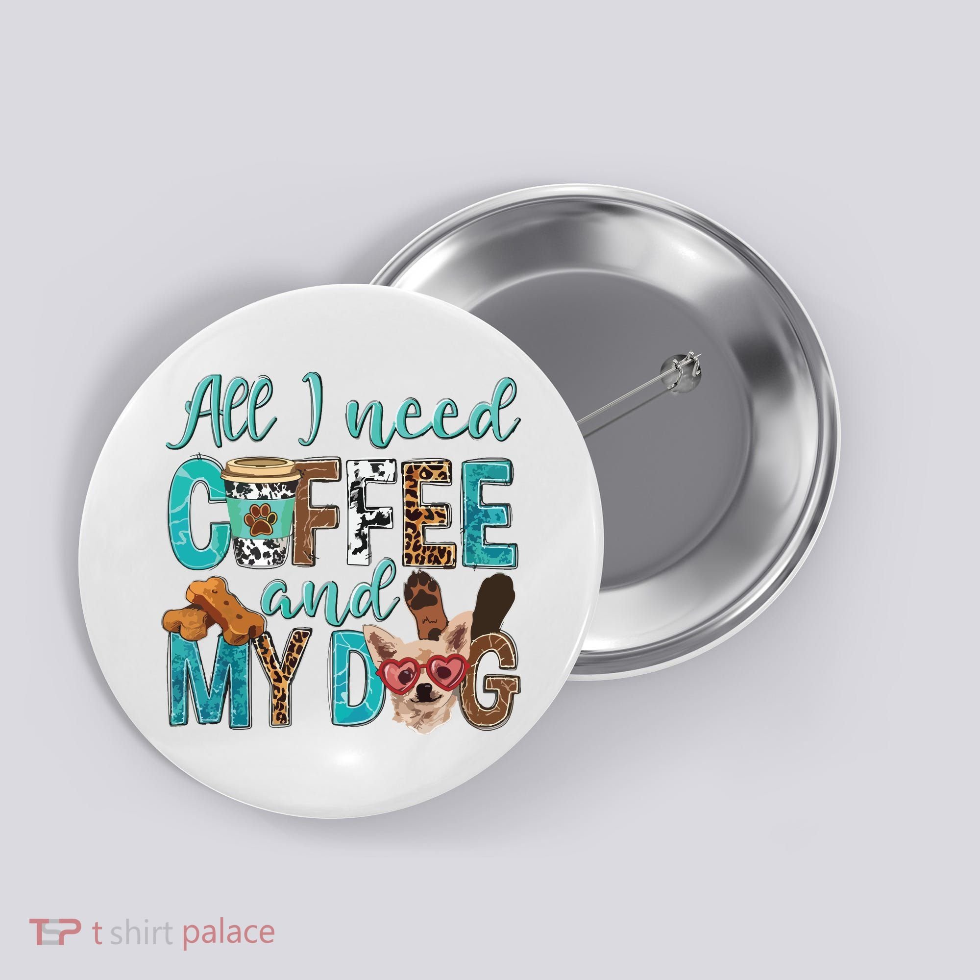 All I Need Is Coffee And My Dog Leopard Coffee Lover Button