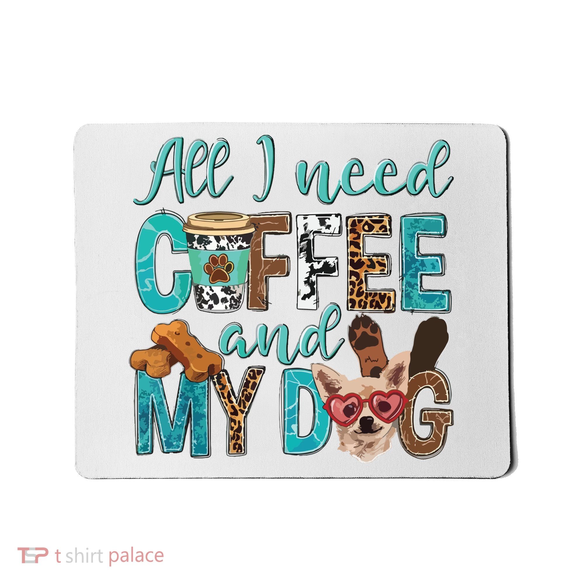 All I Need Is Coffee And My Dog Leopard Coffee Lover Mousepad