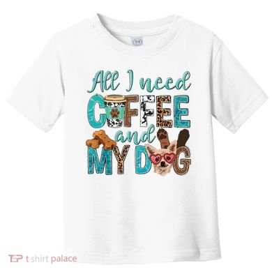 All I Need Is Coffee And My Dog Leopard Coffee Lover Toddler T-Shirt