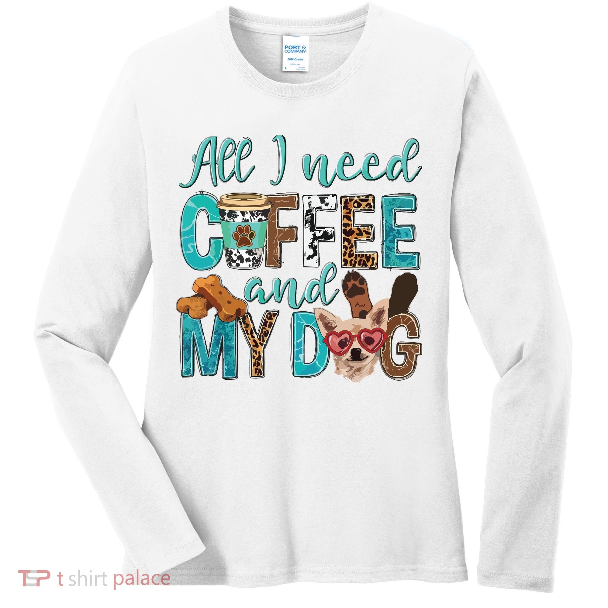 All I Need Is Coffee And My Dog Leopard Coffee Lover Women's Long Sleeve Shirt