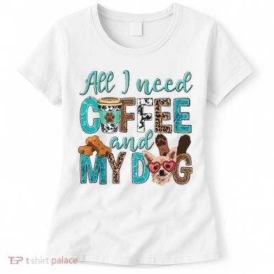 All I Need Is Coffee And My Dog Leopard Coffee Lover Women's T-Shirt