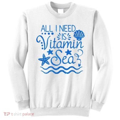 All I Need Is Vitamin Sea Sweatshirt