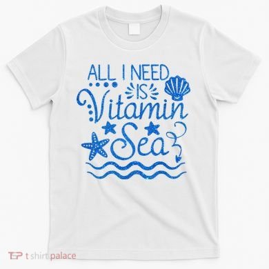All I Need Is Vitamin Sea T-Shirt