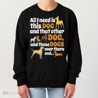 All I Need Is This Dog That Other Dog And Those Dogs Gift Women's Sweatshirt thumb 0