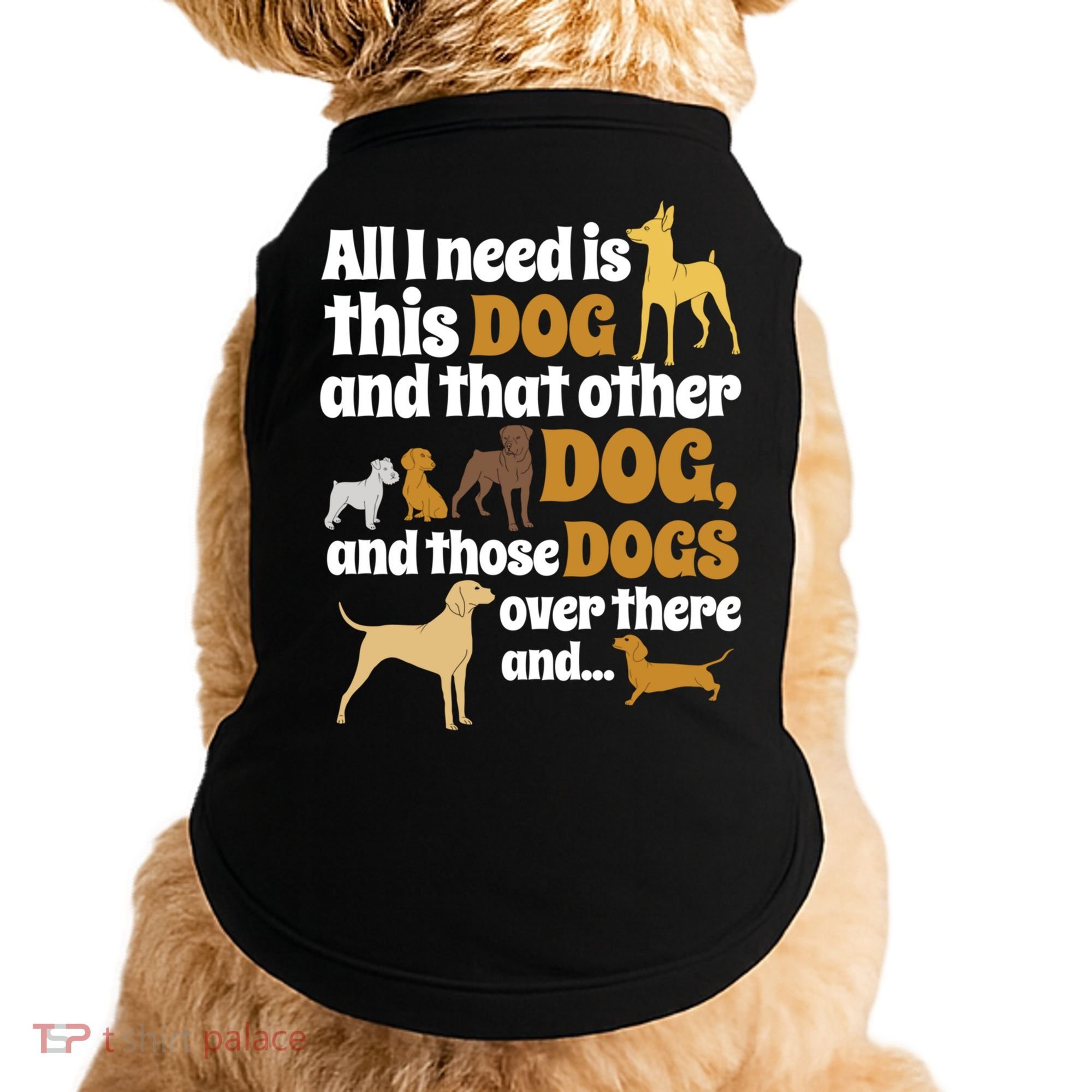 All I Need Is This Dog That Other Dog And Those Dogs Gift Doggie Tank