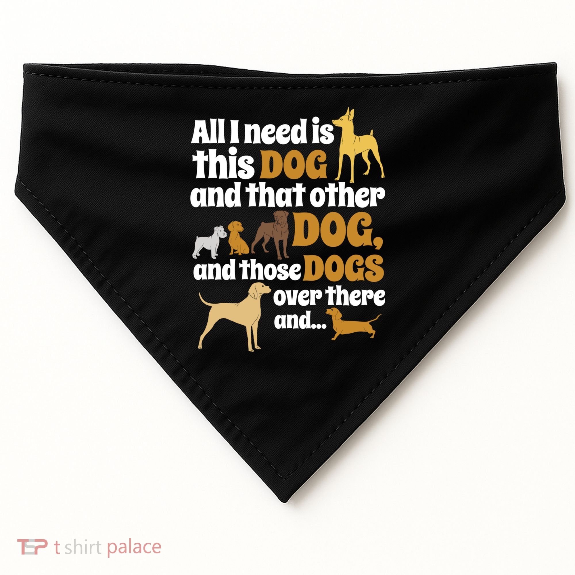 All I Need Is This Dog That Other Dog And Those Dogs Gift USA-Made Doggie Bandana
