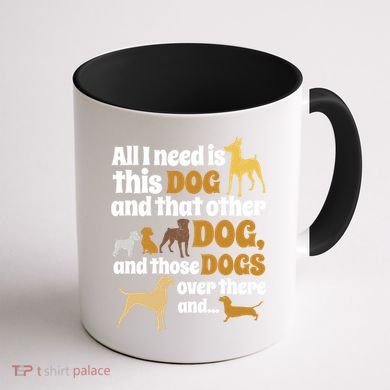 All I Need Is This Dog That Other Dog And Those Dogs Gift Coffee Mug back