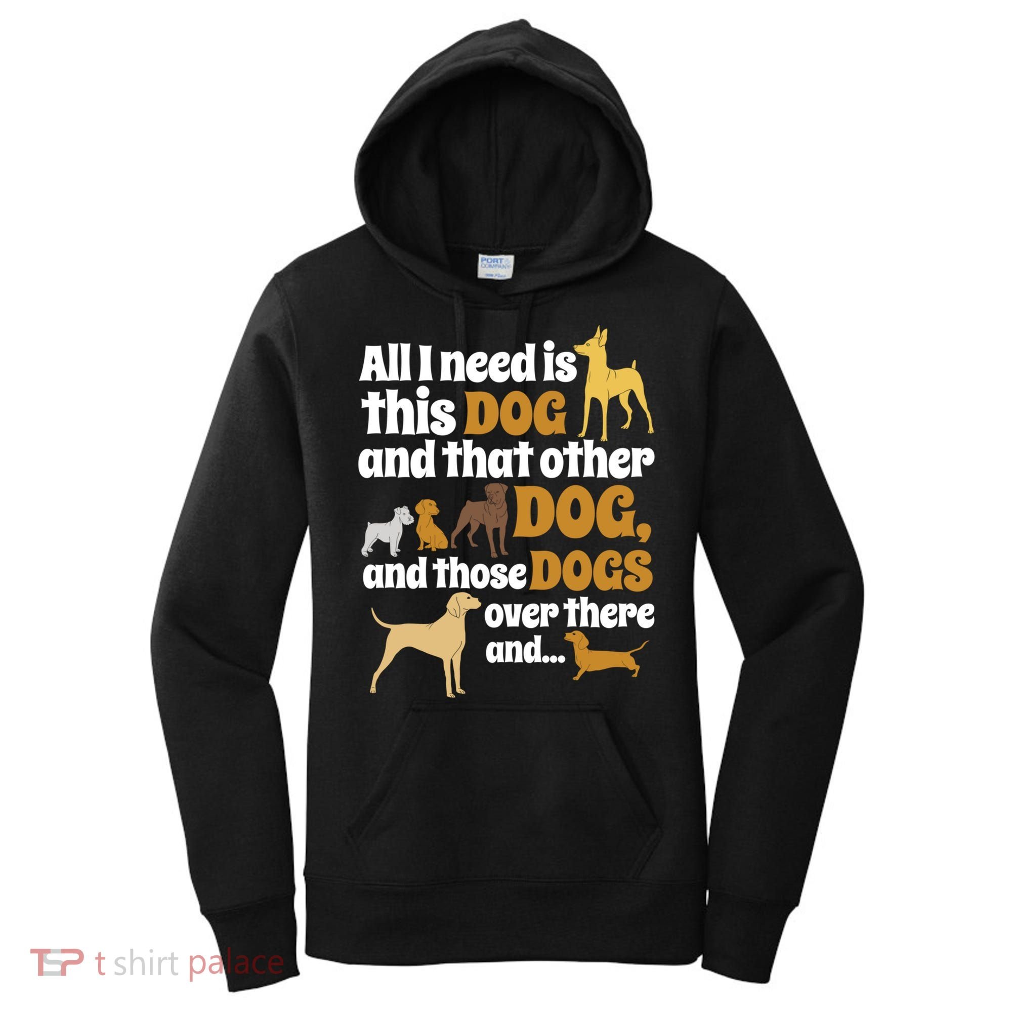 All I Need Is This Dog That Other Dog And Those Dogs Gift Women's Hoodie