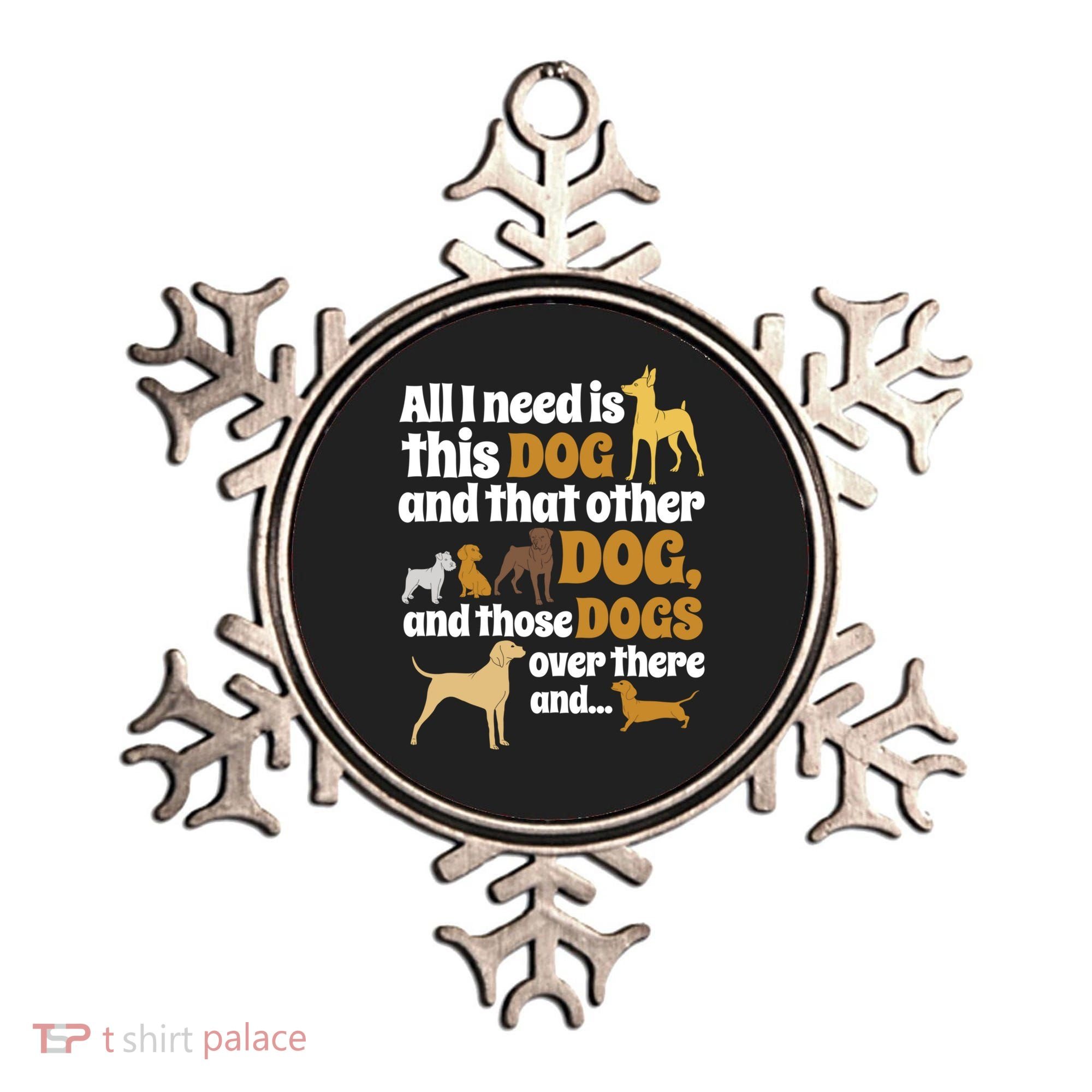 All I Need Is This Dog That Other Dog And Those Dogs Gift Ornament