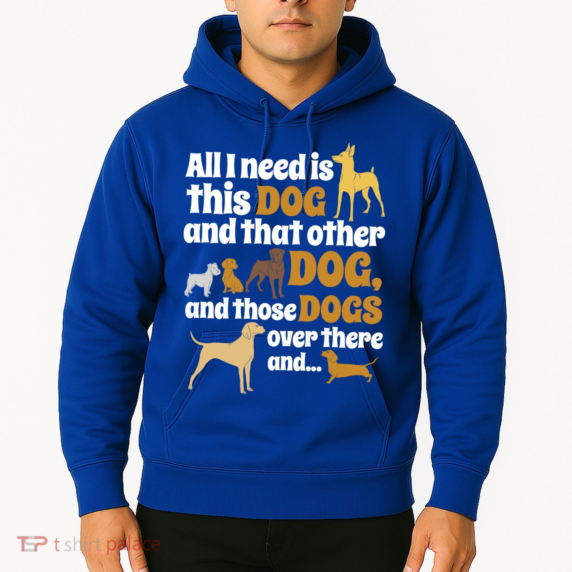 All I Need Is This Dog That Other Dog And Those Dogs Gift Hoodie