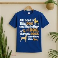 All I Need Is This Dog That Other Dog And Those Dogs Gift T-Shirt thumb 2