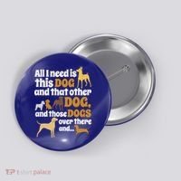 All I Need Is This Dog That Other Dog And Those Dogs Gift Button thumb 0