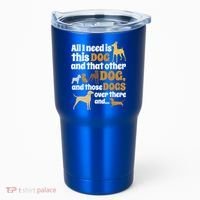 All I Need Is This Dog That Other Dog And Those Dogs Gift Tumbler thumb 0