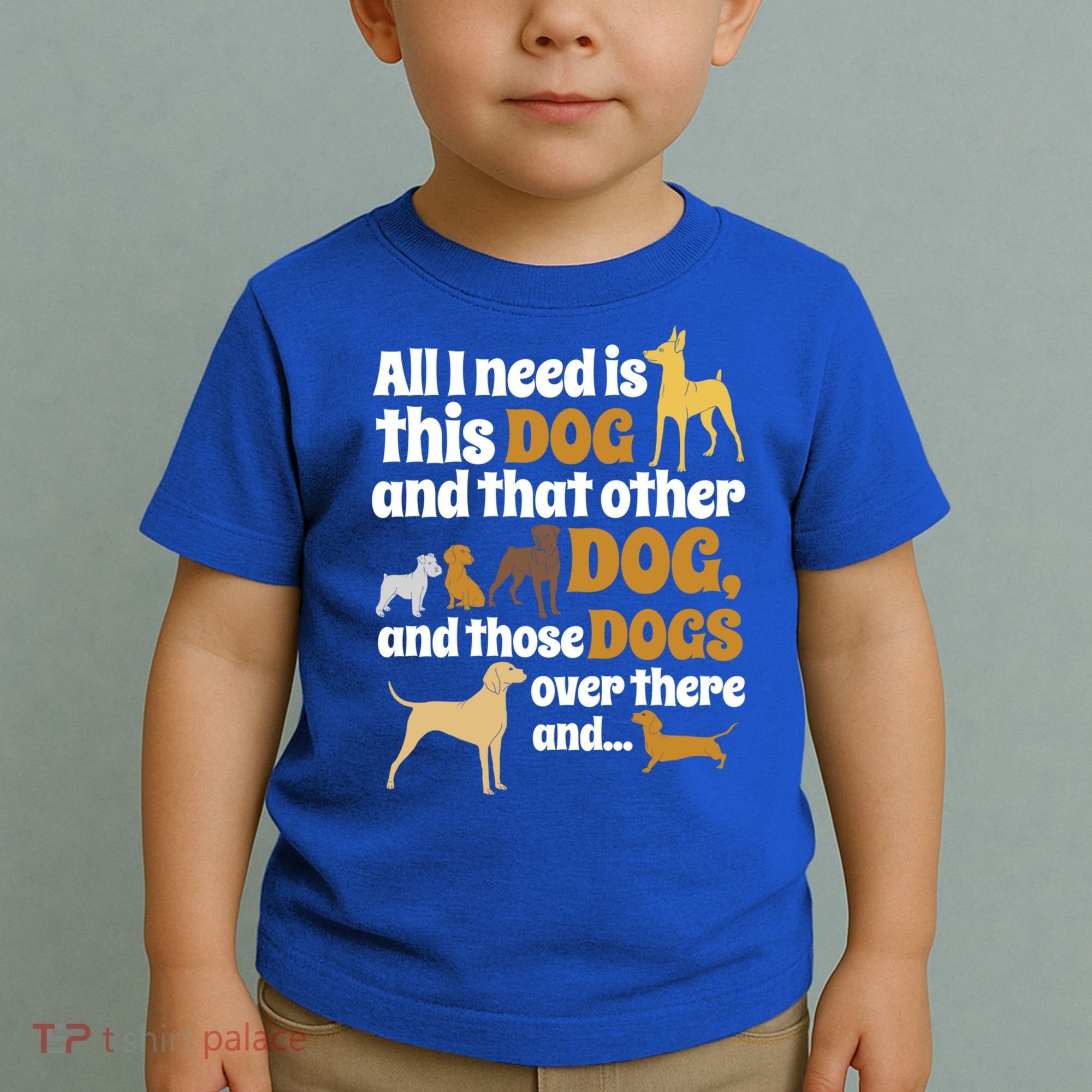 All I Need Is This Dog That Other Dog And Those Dogs Gift Toddler T-Shirt