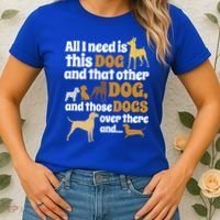 All I Need Is This Dog That Other Dog And Those Dogs Gift Women's T-Shirt thumb 2
