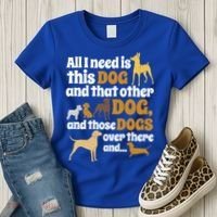 All I Need Is This Dog That Other Dog And Those Dogs Gift Women's T-Shirt thumb 3